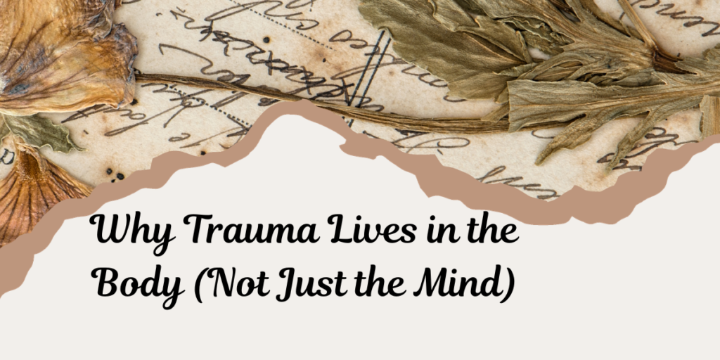 Why Trauma Lives in the Body